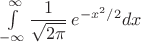 $\int\limits_{-\infty}^{\infty} \dfrac1{\sqrt{2\pi}}\, e^{-x^2/2}dx$