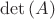 $\det{(A)}\; $