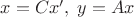 $x = Cx', \; y = Ax$