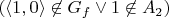 $(\langle 1,0 \rangle \not\in G_f \lor 1 \not\in A_2)$