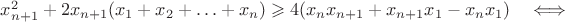 $x_{n+1}^2+2x_{n+1}(x_1+x_2+\ldots+x_n)\geqslant4(x_nx_{n+1}+x_{n+1}x_1-x_nx_1)\quad\Longleftrightarrow$