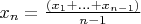 $x_n = \frac {\left( x_1 + ... + x_{n - 1} \right)} {n - 1}$