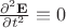 $\frac{\partial^2\mathbf E}{\partial t^2}\equiv 0$