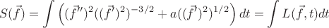 $$S(\vec f) = \int \left(  ( \vec f'')^2 (( \vec f')^2)^{-3/2} + a (( \vec f')^2)^{1/2} \right) dt = \int L(\vec f, t) dt$$