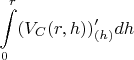 $\displaystyle\int\limits_{0}^{r}  (V_{C}(r,h)  )'_{(h)}dh$