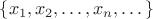 $\{x_1, x_2, \dots, x_n, \dots\}$