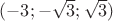 $(-3; -\sqrt{3}; \sqrt{3})$ $(-3; -\sqrt{3}; \sqrt{3})$