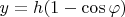$y = h (1 - \cos \varphi)$