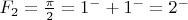 {$F_2=\frac{\pi}2=1^{-}+1^{-}=2^{-}}$