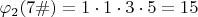 $\varphi_{2}( 7\#)=1\cdot 1\cdot 3\cdot 5 = 15$