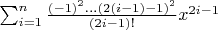 $\sum_{i=1}^n \frac{(-1)^2...(2(i-1)-1)^2}{(2i-1)!}x^{2i-1}$