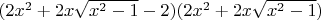 $(2x^2+2x\sqrt{x^2-1}-2)(2x^2+2x\sqrt{x^2-1})$