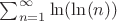 $\sum_{n=1}^\infty \ln(\ln(n))$