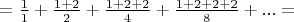 $=\frac 1 1 + \frac {1+2} 2 + \frac {1+2+2} 4 + \frac {1+2+2+2} 8 +...=$