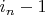 $i_n-1$