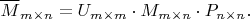 $$\overline M_{m\times n} = U_{m\times m}\cdot M_{m\times n}\cdot P_{n\times n}.$$