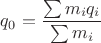 $q_0=\dfrac{\sum m_i q_i}{\sum m_i}$