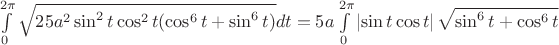 $\int\limits_{0}^{2\pi}\sqrt{25a^2\sin^2t \cos^2t(\cos^6t + \sin^6t)}dt=5a\int\limits_{0}^{2\pi}\left\lvert\sin t \cos t \right\rvert\sqrt{\sin^6t+\cos^6t}$