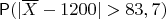 $\mathsf P(|\overline X - 1200| > 83,7)$