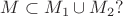 $M\subset M_1\cup M_2?$
