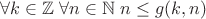 $\forall k \in \mathbb{Z}\;\forall n \in \mathbb{N}\;n \le g(k,n)$
