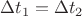 $\Delta t_1 = \Delta t_2$