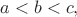 $a<b<c,$