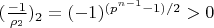 $(\frac{-1}{\rho_2})_2=(-1)^{(p^{n-1}-1)/2}>0$