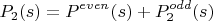 $$P_2(s)=P^{even}(s)+P_2^{odd}(s)$$
