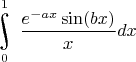 $\underset{0}{\overset{1}{\raisebox{-3}{\rotatebox{17}{\LARGE\ensuremath{\int}}}}}\dfrac{e^{-ax}\sin(bx)}{x}dx$