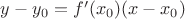 $y-y_0=f'(x_0)(x-x_0)$