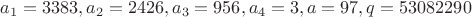 $a_1=3383, a_2=2426, a_3=956, a_4=3, a=97, q=53082290$