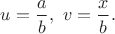 $u=\dfrac{a}{b},\ v=\dfrac{x}{b}.$