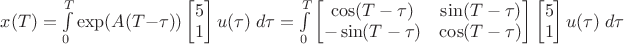 $x(T) = \int\limits_{0}^{T}\exp(A(T-\tau))\begin{bmatrix}5\\ 1\\ \end{bmatrix} u(\tau)\;d\tau=\int\limits_{0}^{T}\begin{bmatrix} \cos(T-\tau) & \sin(T-\tau)\\ -\sin(T-\tau) & \cos(T-\tau)\\ \end{bmatrix} \begin{bmatrix}5\\ 1\\ \end{bmatrix} u(\tau)\;d\tau$