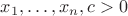 $x_1,\ldots,x_n,c>0$