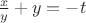 $\frac{x}{y}+y=-t$
