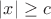 $|x|\geq c$