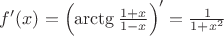 $f'(x)=\left(\arctg \frac{1+x}{1-x}\right)'=\frac{1}{1+x^2} $