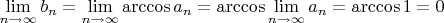 $\lim\limits_{n \to\infty} b_n = \lim\limits_{n \to\infty}\arccos a_n = \arccos \lim\limits_{n \to\infty} a_n = \arccos 1 =0$