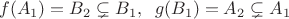 $$f(A_1)=B_2\subsetneq B_1, \;\; g(B_1)=A_2\subsetneq A_1$$