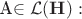 $
$\ A$
$\in \mathcal{L} (\mathbf H):$\\$