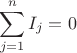 $$\sum_{j=1}^nI_j=0$$