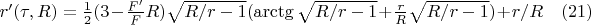 $r'(\tau,R)=\frac{1}{2}(3-\frac{F'}{F}R)\sqrt{R/r-1}(\arctg{\sqrt{R/r-1}}+\frac{r}{R}\sqrt{R/r-1})+r/R\quad(21)$