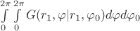 \int\limits_{0}^{2\pi}\int\limits_{0}^{2\pi}G(r_1, \varphi | r_1, \varphi_0)d\varphi d\varphi_0 \int\limits_{0}^{2\pi}\int\limits_{0}^{2\pi}G(r_1, \varphi | r_1, \varphi_0)d\varphi d\varphi_0