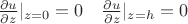 $\frac{\partial u}{\partial z}|_{z=0} = 0\ \ \ \frac{\partial u}{\partial z}|_{z=h} = 0$