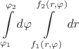 $$\int\limits_{\varphi_{1}}^{\varphi_{2}} d \varphi \int\limits_{f_{1}(r,\varphi)}^{f_{2}(r,\varphi)} dr $$