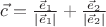 $\vec{c}= \frac{\vec{e}_1}{\left\lvert\vec{e}_1\right\rvert} + \frac{\vec{e}_2}{\left\lvert\vec{e}_2\right\rvert }$