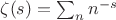 $\zeta(s)=\sum_n n^{-s}$