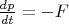 $\frac{dp}{dt}=-F$