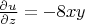 $\frac{\partial u}{\partial z}=-8xy$